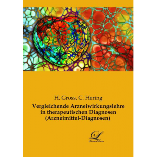 H. Gross & C. Hering - Vergleichende Arzneiwirkungslehre in therapeutischen Diagnosen (Arzneimittel-Diagnosen)