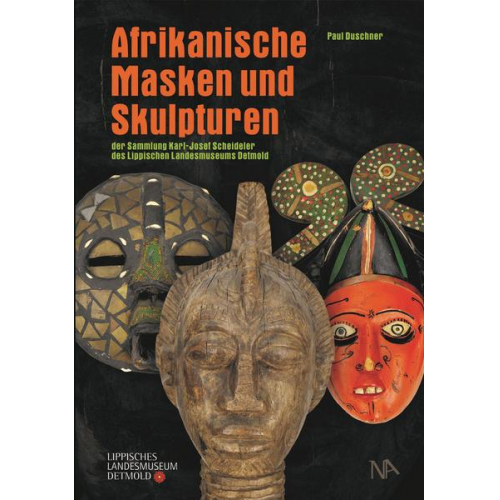 Paul Duschner - Afrikanische Masken und Skulpturen der Sammlung Karl-Josef Scheideler des Lippischen Landesmuseums Detmold