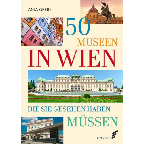 Anja Grebe - 50 Museen in Wien, die Sie gesehen haben müssen