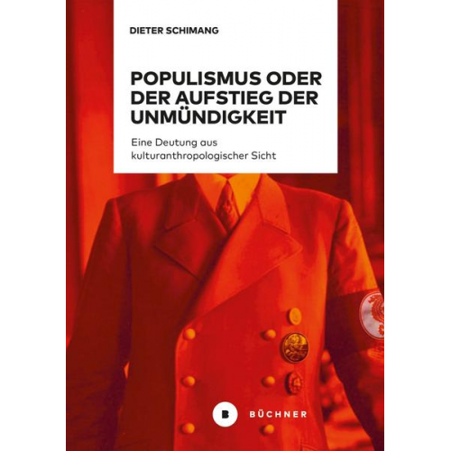 Dieter Schimang - Populismus oder der Aufstieg der Unmündigkeit