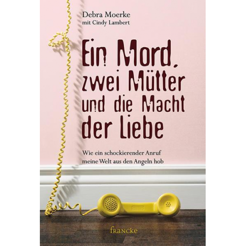 Debra Moerke & Cindy Lambert - Ein Mord, zwei Mütter und die Macht der Liebe