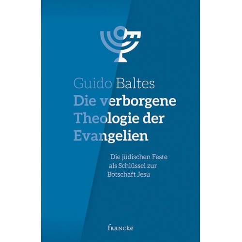 Guido Baltes - Die verborgene Theologie der Evangelien