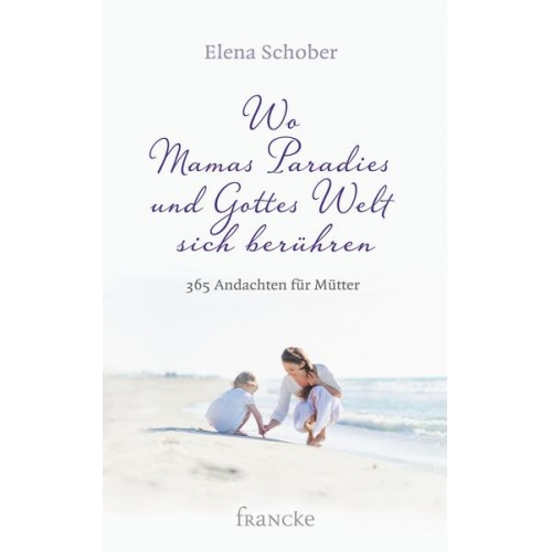 Elena Schober - Wo Mamas Paradies und Gottes Welt sich berühren