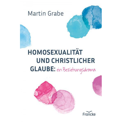 Martin Grabe - Homosexualität und christlicher Glaube: ein Beziehungsdrama