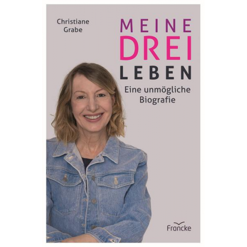 Christiane Grabe - Meine drei Leben