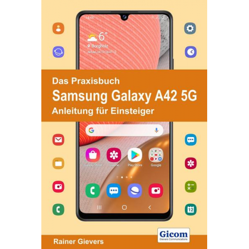 Rainer Gievers - Das Praxisbuch Samsung Galaxy A42 5G - Anleitung für Einsteiger