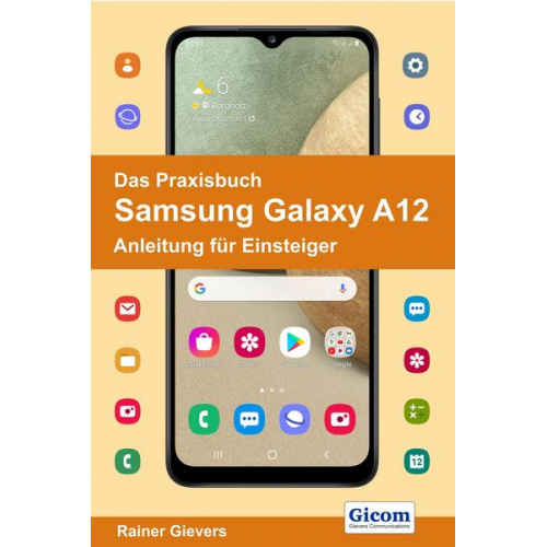 Rainer Gievers - Das Praxisbuch Samsung Galaxy A12 - Anleitung für Einsteiger