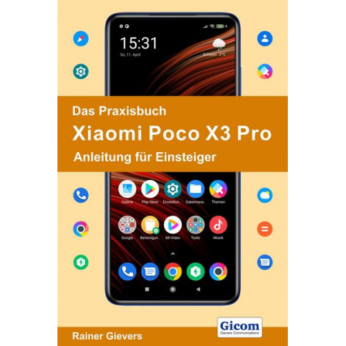 Rainer Gievers - Das Praxisbuch Xiaomi Poco X3 Pro - Anleitung für Einsteiger