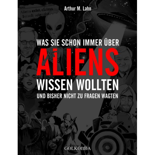 Arthur M. Lahn - Was Sie schon immer über Aliens wissen wollten