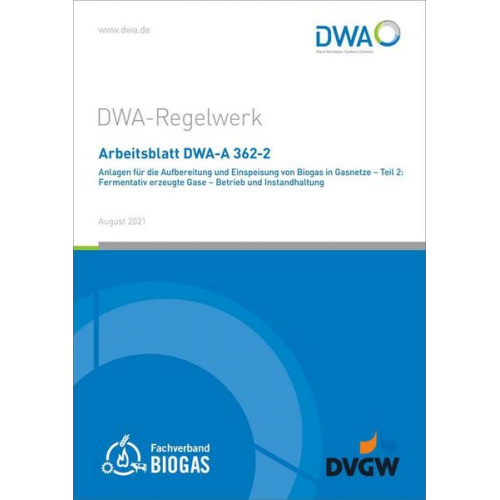 Arbeitsblatt DWA-A 362-2 Anlagen für die Aufbereitung und Einspeisung von Biogas in Gasnetze - Teil 2: Fermentativ erzeugte Gase - Betrieb und Instand