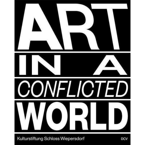 Sarah Dobai & Cécile Bourne-Farrell & Lloyd Corporation & Irmgard Maria Fellner & Alissa Ganijewa - Art in a Conflicted World