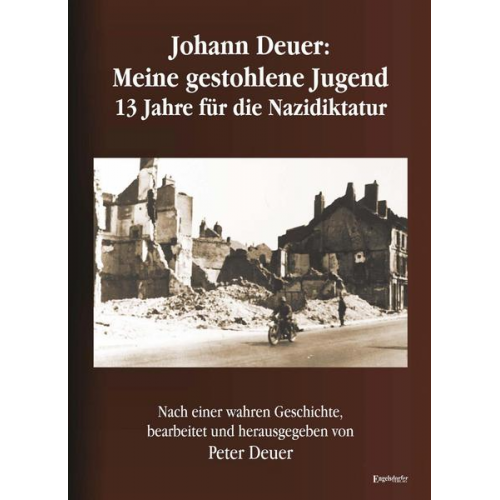 Peter Deuer - Johann Deuer: Meine gestohlene Jugend - 13 Jahre für die Nazidiktatur