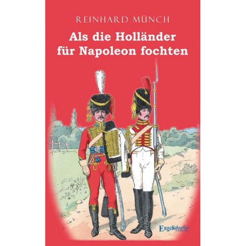 Reinhard Münch - Als die Holländer für Napoleon fochten