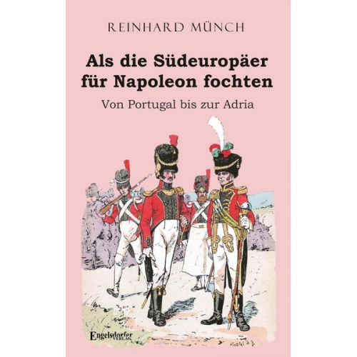 Reinhard Münch - Als die Südeuropäer für Napoleon fochten