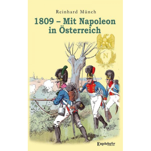 Reinhard Münch - 1809 – Mit Napoleon in Österreich