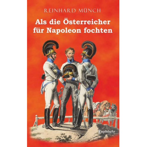 Reinhard Münch - Als die Österreicher für Napoleon fochten