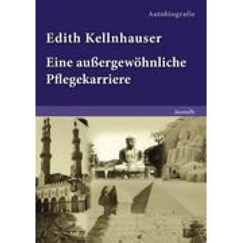 Edith Kellnhauser - Edith Kellnhauser - Eine außergewöhnliche Pflegekarriere