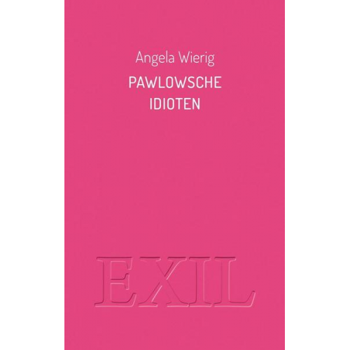 Angela Wierig - Pawlowsche Idioten