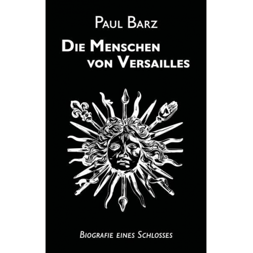 Paul Barz - Die Menschen von Versailles