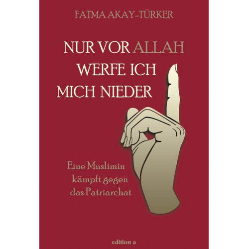 Fatma Akay-Türker - Nur vor Allah werfe ich mich nieder