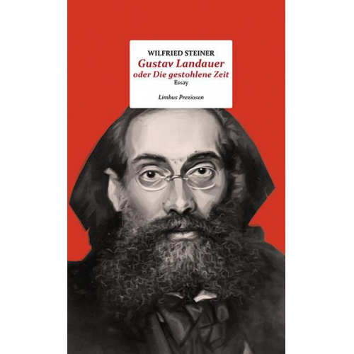 Wilfried Steiner - Gustav Landauer oder Die gestohlene Zeit