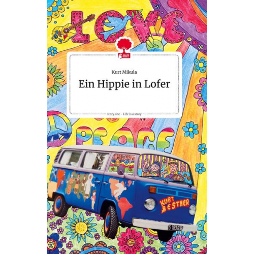 Kurt Mikula - Ein Hippie in Lofer. Life is a Story - story.one