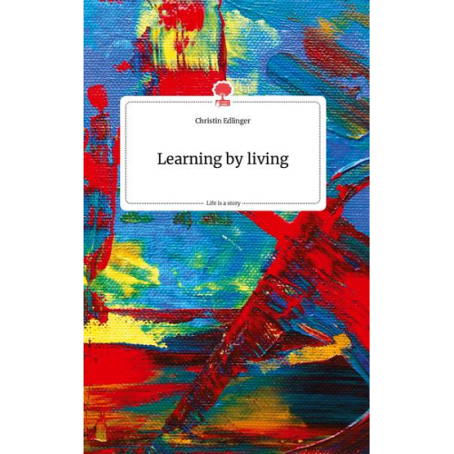 Christin Edlinger - Learning by living. Life is a Story - story.one