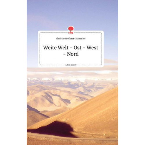 Christine Sollerer-Schnaiter - Weite Welt - Ost - West - Nord. Life is a Story - story.one