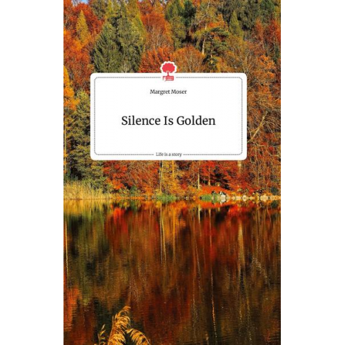 Margret Moser - Silence Is Golden. Life is a Story - story.one