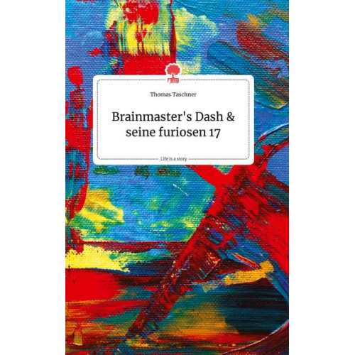 Thomas Taschner - Brainmaster's Dash und seine furiosen 17. Life is a Story - story.one