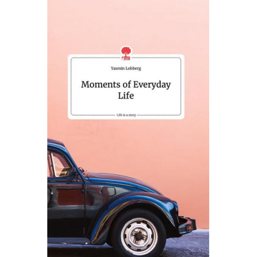 Yasmin Lohberg - Moments of Everyday Life. Life is a Story - story.one