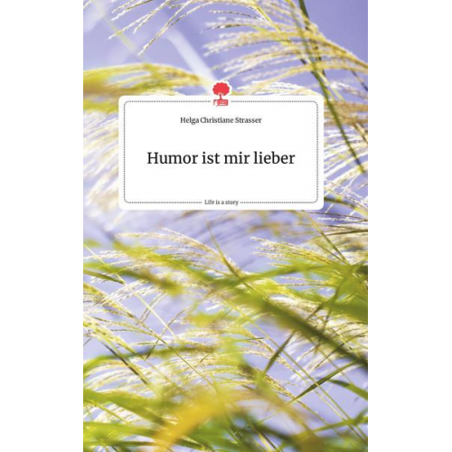 Helga Christiane Strasser - Humor ist mir lieber. Life is a Story - story.one