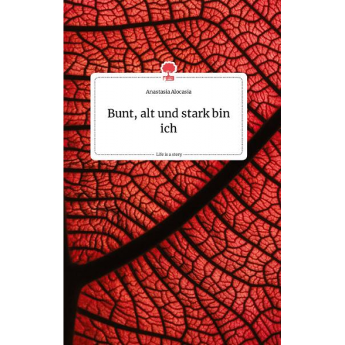 Anastasia Alocasia - Bunt, alt und stark bin ich. Life is a Story - story.one