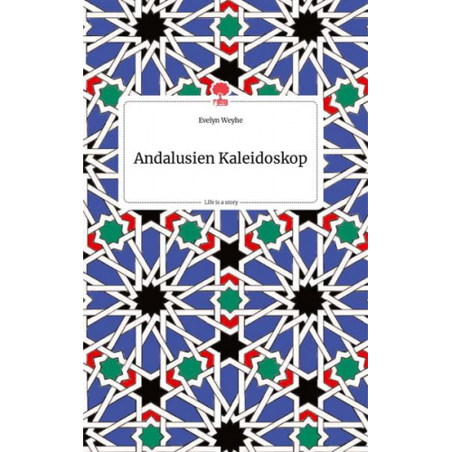 Evelyn Weyhe - Andalusien Kaleidoskop. Life is a Story - story.one