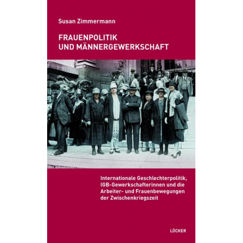 Susan Zimmermann - Frauenpolitik und Männergewerkschaft