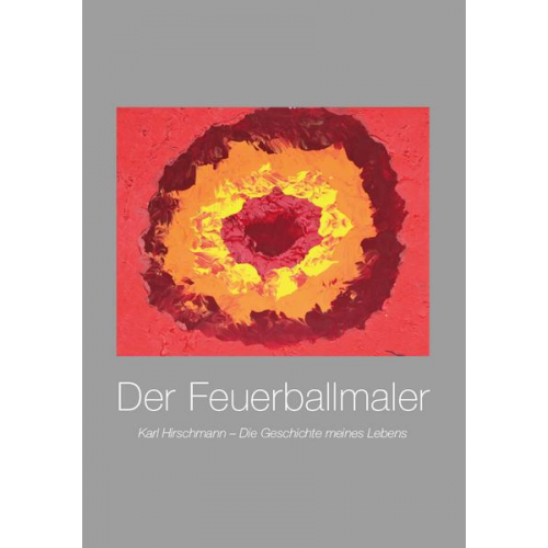 Karl Hirschmann - Der Feuerballmaler