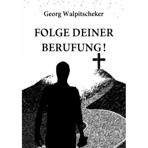 Georg Walpitscheker - Folge Deiner Berufung!