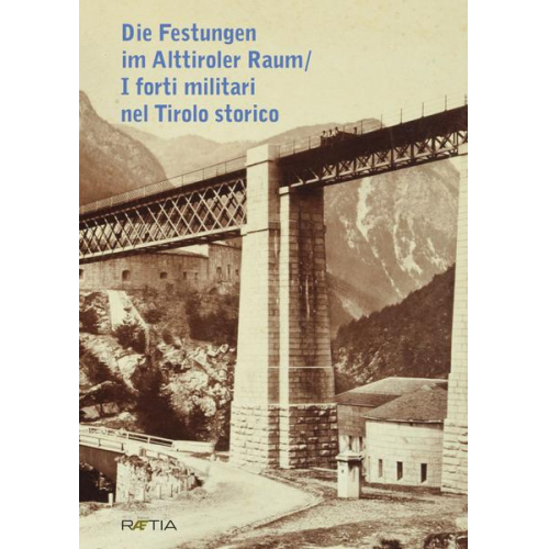 Robert Rill & Brigitte Mazohl & Gunda Barth-Scalmani & Nicola Fontana & Sandro Flaim - Die Festungen im Alttiroler Raum / I forti militari nel Tirolo storico