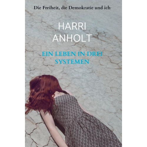 Harri Anholt - Ein Leben in drei Systemen