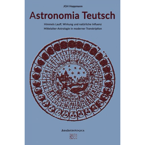 Jürgen G. H. Hoppmann - Astronomia Teutsch - Himmels Lauff, Wirkung und natürliche Influenz