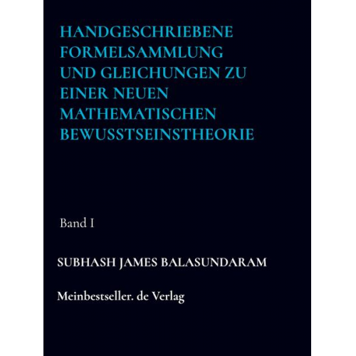 Subhash James Balasundaram - Handgeschriebene Formelsammlung und Gleichungen zu einer neuen mathematischen Bewusstseinstheorie