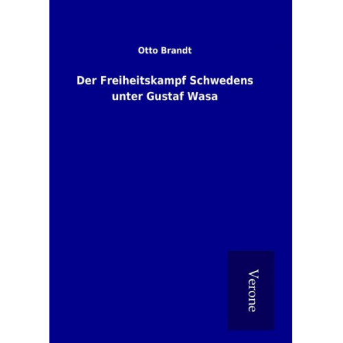 Otto Brandt - Der Freiheitskampf Schwedens unter Gustaf Wasa