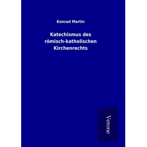 Konrad Martin - Katechismus des römisch-katholischen Kirchenrechts