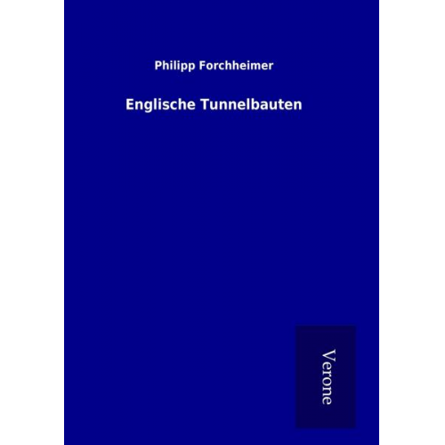 Philipp Forchheimer - Englische Tunnelbauten