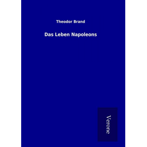 Theodor Brand - Das Leben Napoleons