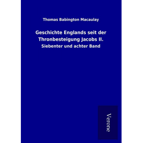 Thomas Babington Macaulay - Geschichte Englands seit der Thronbesteigung Jacobs II.