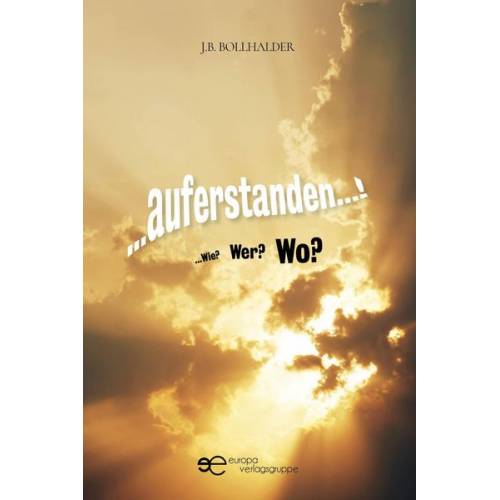 Josef Beda Bollhalder - …AUFERSTANDEN...! …Wie? Wer? Wo?