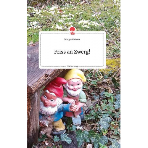 Margret Moser - Moser, M: Friss an Zwerg!. Life is a Story - story.one