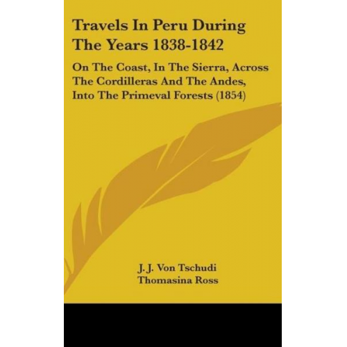 J. J. Tschudi - Travels In Peru During The Years 1838-1842