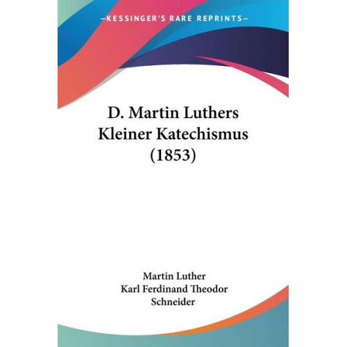 Martin Luther & Karl Ferdinand Theodor Schneider - D. Martin Luthers Kleiner Katechismus (1853)